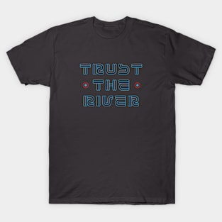 Trust The River T-Shirt